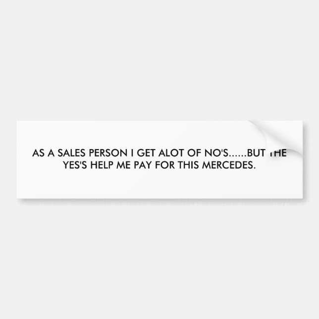 AS A SALES PERSON I GET ALOT OF NO'S......BUT T... BUMPER STICKER (Front)
