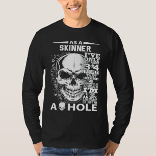 As a SKINNER I've only met about 3 4 people l4 T-Shirt