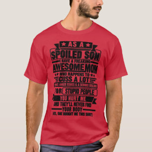 AS A SPOILED SON I HAVE A FREAKING AWESOME MOM T-Shirt