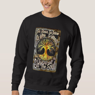 As Above So Below As The Universe So The Soul Wicc Sweatshirt