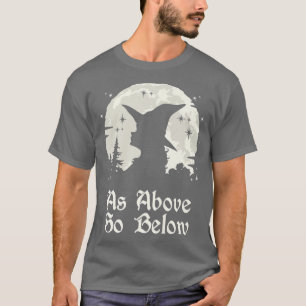 As Above So Below Witchcraft Wiccan Witch 67 T-Shirt