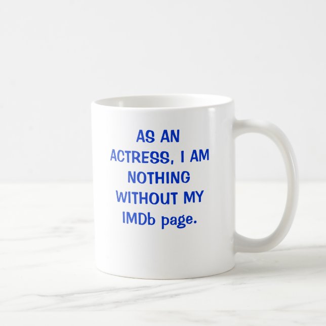 AS AN ACTRESS, I AM NOTHING WITHOUT MY IMDb page. Coffee Mug (Right)