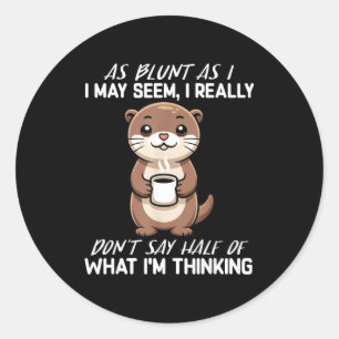 As as i may seem, i don't say half of what i'm classic round sticker