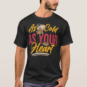 As Cold As Your Heart Coffee Bean Lover Humour T-Shirt