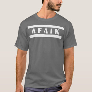 as far as i know afaik T-Shirt