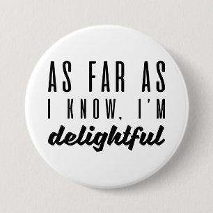 As Far As I Know I’m Delightful 7.5 Cm Round Badge