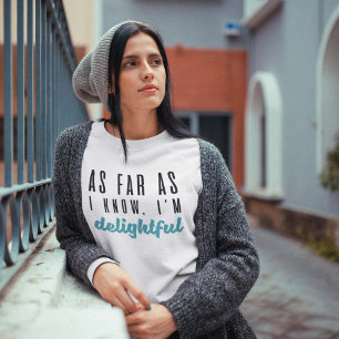 As Far As I Know I’m Delightful Sweatshirt