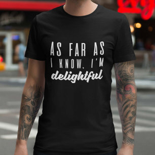As Far As I Know I’m Delightful T-Shirt