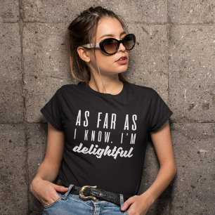 As Far As I Know I’m Delightful T-Shirt