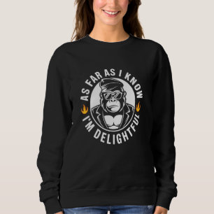 As Far As I Know I'm Delightful Funny Monkey Quote Sweatshirt