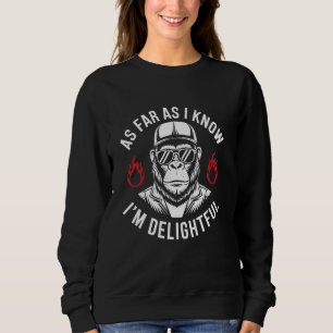 As Far As I Know I'm Delightful Funny Monkey Quote Sweatshirt