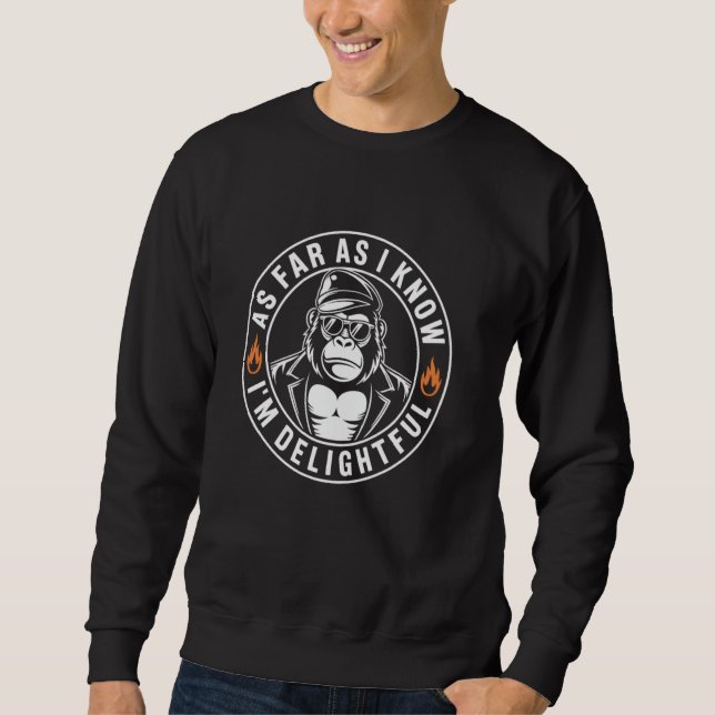 As Far As I Know I'm Delightful Funny Monkey Quote Sweatshirt (Front)