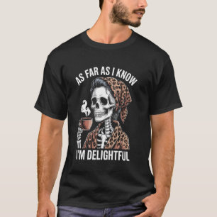 As Far As I Know I'm Delightful Funny Skeleton Mum T-Shirt