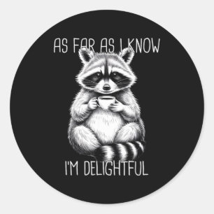 As Far As I Know I'm Delightful Raccoon  Classic Round Sticker