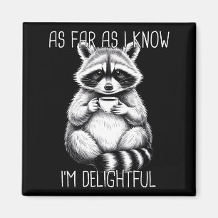 As Far As I Know I'm Delightful Raccoon Magnet