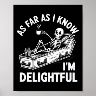 As Far As I Know I'm Delightful Skeleton Humour Ha Poster