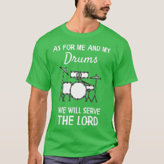 As For Me And My Drums We Will Serve The Lord T-Shirt