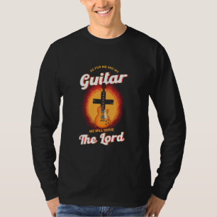 As For Me And My Guitar We Will Serve The Lord T-Shirt