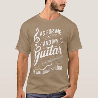 As For Me And My Guitar We Will Servehe Lord boy f T-Shirt