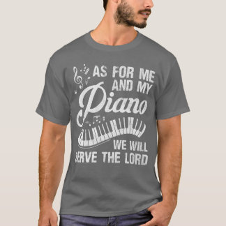 As For Me And My Piano We Will Servehe Lord Pianis T-Shirt
