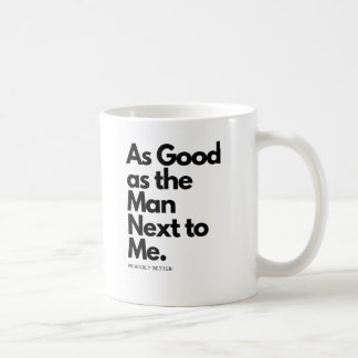 As Good As The Man Next To Me Probably Better Mug