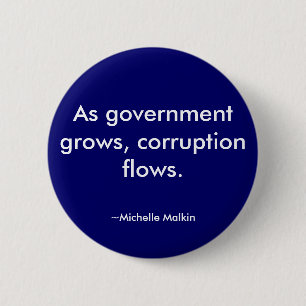 As government grows, corruption flows. 6 cm round badge