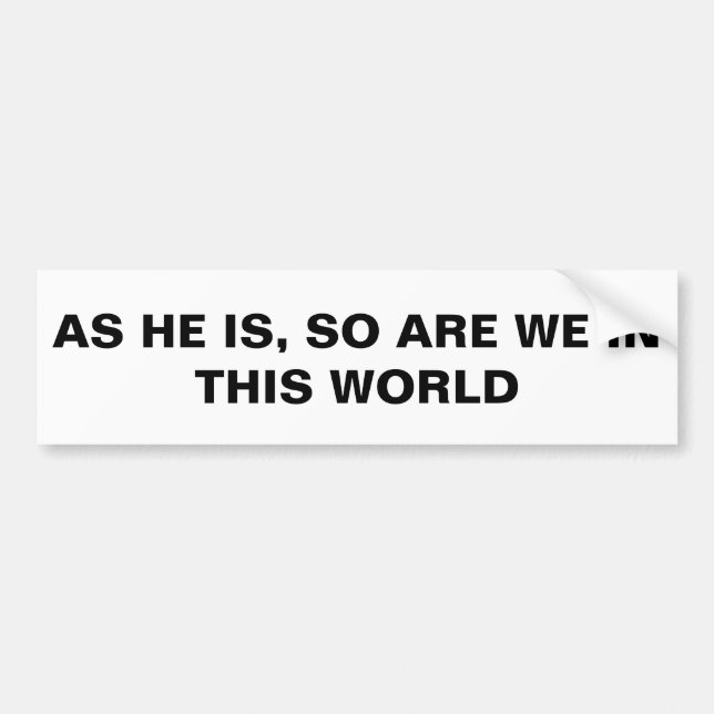 As He Is, So Are We In This World Bumper Sticker (Front)