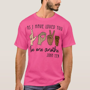 As I Have Loved You Love One Another T-Shirt