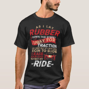 As I Lay Rubber Down The Street Drag Racing For Dr T-Shirt
