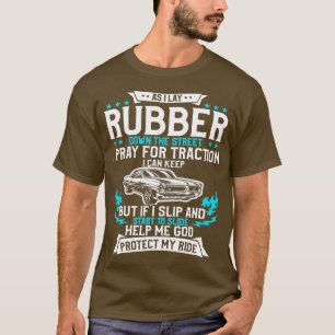 As I Lay Rubber Down The Street Muscle Cars Racing T-Shirt