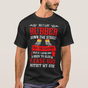 As I Lay Rubber Down The Street Traction Ride Car  T-Shirt