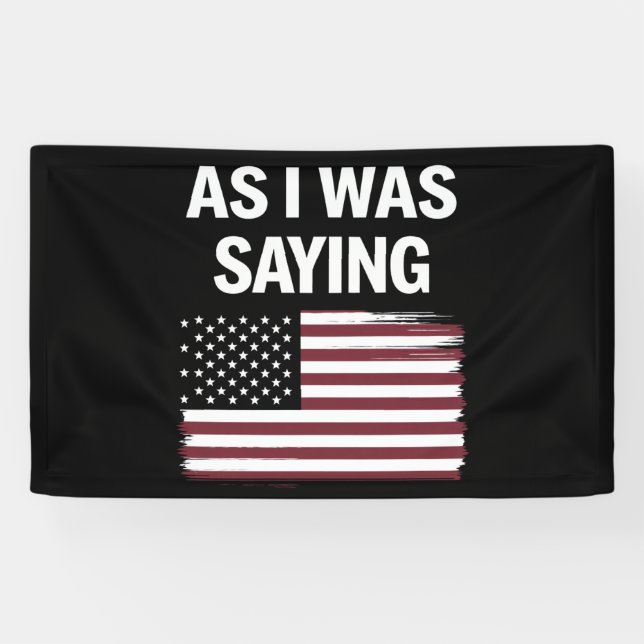 As I Was Saying Funny Political Trump 2024  Banner (Horizontal)
