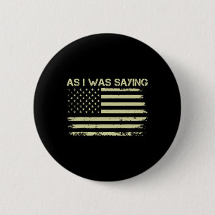 As I Was Saying Funny Political Trump 2024 Electio 6 Cm Round Badge