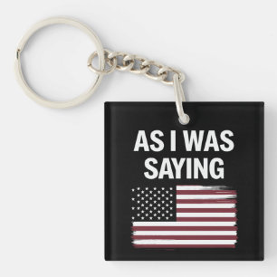 As I Was Saying Funny Political Trump 2024  Key Ring