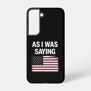 As I Was Saying Funny Political Trump 2024  Samsung Galaxy Case