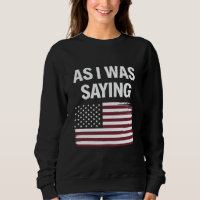 As I Was Saying Funny Political Trump 2024 
