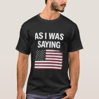As I Was Saying Funny Political Trump 2024