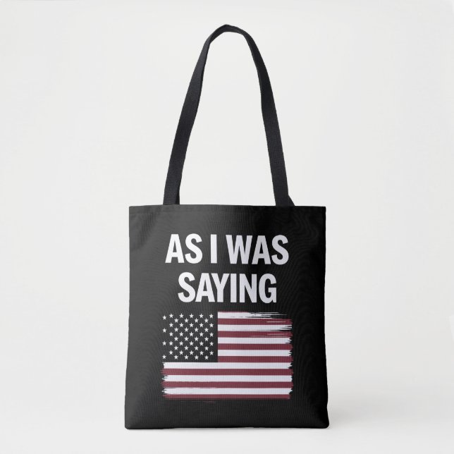 As I Was Saying Funny Political Trump 2024  Tote Bag (Front)