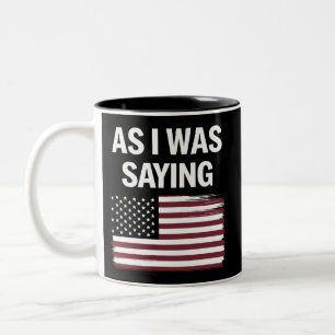 As I Was Saying Funny Political Trump 2024 Two-Tone Coffee Mug