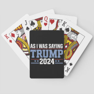 As I Was Saying Trump 2024 Election Playing Cards