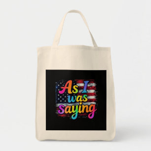 As I Was Saying Trump 2024 Make America Great Tote Bag