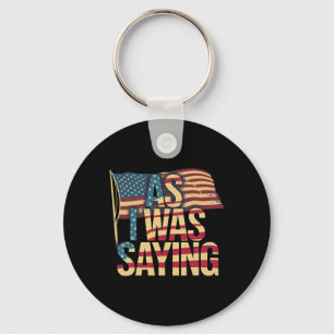 As I Was Saying - Trump Mega 2024 Epic American Fl Key Ring