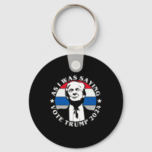 As I Was Saying Vote Trump Funny Butler Election Q Key Ring