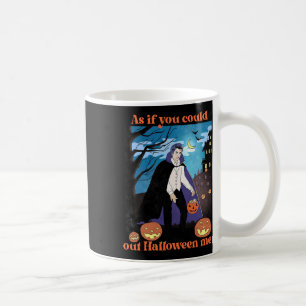 As If You Could Out Halloween Me Funny Halloween P Coffee Mug
