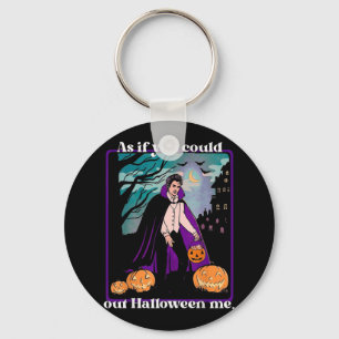 As If You Could Out Halloween Me Funny Halloween P Key Ring