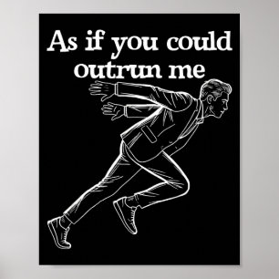 As If You Could Outrun Me Funny Design Humor Sayin Poster
