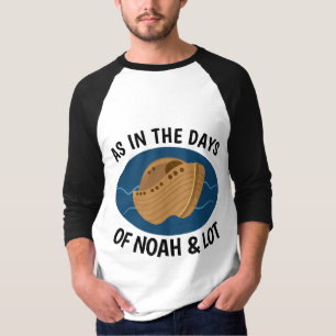 AS IN THE DAYS OF NOAH AND LOT, Christian T-shirts