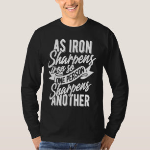 As Iron sharpens iron so one Person sharpens anoth T-Shirt