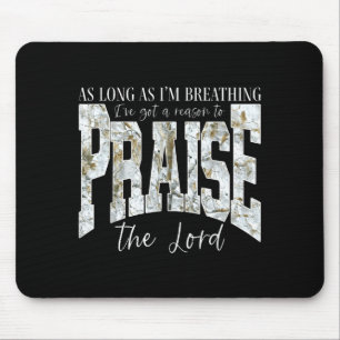 As Long As Breathing Got a Reason to Praise The Mouse Pad