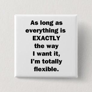 As Long As Everything is Exactly the Way I Want It 15 Cm Square Badge